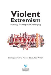 Violent  Extremism Naming, Framing and Challenging  Emma Jane Harris, Victoria Bisset, Paul Weller
