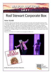 MAJOR AUCTION Lot # 1 Rod Stewart Corporate Box Value: $6,400 Hot off the heels of a spectacular summer of sold-out concerts and rocking the opening of the