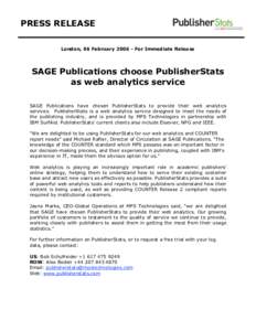 PRESS RELEASE London, 06 FebruaryFor Immediate Release SAGE Publications choose PublisherStats as web analytics service SAGE Publications have chosen PublisherStats to provide their web analytics