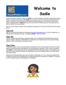 Welcome to Sadie eSchool Solutions is proud to welcome Sadie, our industry-leading, interactive, web-based training system for SmartFindExpress. With Sadie, you have your own 24/7 personal SmartFindExpress trainer. Wheth