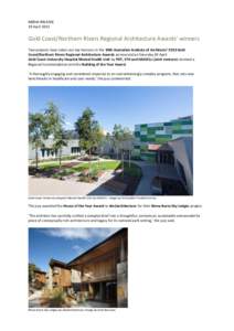 MEDIA RELEASE 19 April 2013 Gold Coast/Northern Rivers Regional Architecture Awards’ winners Two projects have taken out top honours in the 30th Australian Institute of Architects’ 2013 Gold Coast/Northern Rivers Reg