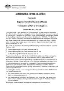 ANTI-DUMPING NOTICE NO[removed]Newsprint Exported from the Republic of Korea Termination of Part of Investigation Customs Act 1901 – Part XVB On 22 April 2014, I, Dale Seymour, the Commissioner of the Anti-Dumping Com