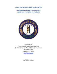 LAWS AND REGULATIONS RELATING TO LICENSURE AND CERTIFICATION AS A FEE-BASED PASTORAL COUNSELOR Published By The Kentucky Board Licensure and