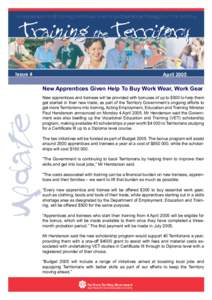 Issue 4  April 2005 New Apprentices Given Help To Buy Work Wear, Work Gear New apprentices and trainees will be provided with bonuses of up to $500 to help them