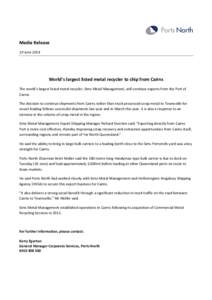 Media Release 10 June 2014 World’s largest listed metal recycler to ship from Cairns The world’s largest listed metal recycler, Sims Metal Management, will continue exports from the Port of Cairns.