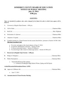 SOMERSET COUNTY BOARD OF EDUCATION NOTICE OF PUBLIC MEETING July 15, 2014 4:00 p.m. AGENDA Times are intended for guidance only; unless changed by the Board, the order in which items appear will be