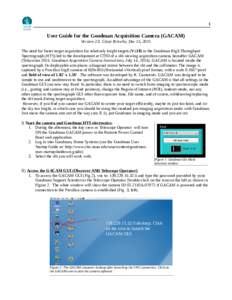 1  User Guide for the Goodman Acquisition Camera (GACAM) Version 2.0. César Briceño, Dec 15, 2015 The need for faster target acquisition for relatively bright targets (V≤18) in the Goodman High Throughput Spectrograp