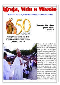 Igreja, Vida e Missão JUBILEU DA ARQUIDIOCESE DE FEIRA DE SANTANA “Reaviva o dom e Deus que há em ti” (2Tm,1,6)