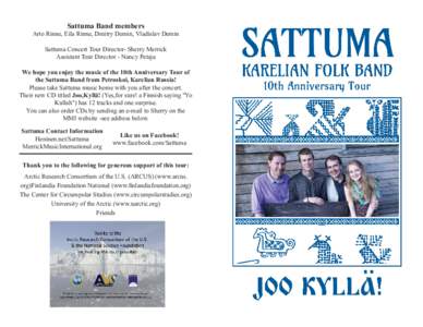 Sattuma Band members  Arto Rinne, Eila Rinne, Dmitry Demin, Vladislav Demin Sattuma Concert Tour Director- Sherry Merrick Assistant Tour Director - Nancy Petaja We hope you enjoy the music of the 10th Anniversary Tour of