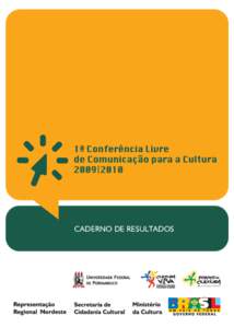 CADERNO DE RESULTADOS  SOMOS LIVRES PARA OUVIR E FALAR À CULTURA BRASILEIRA  Comunicação é cultura. A cultura brasileira, tão vasta, deve estar sob o