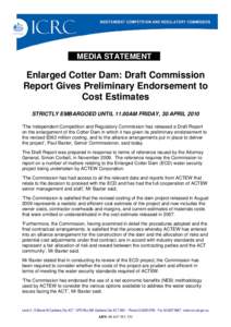 MEDIA STATEMENT  Enlarged Cotter Dam: Draft Commission Report Gives Preliminary Endorsement to Cost Estimates STRICTLY EMBARGOED UNTIL 11.00AM FRIDAY, 30 APRIL 2010