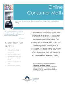 Online Consumer Math Learn how to use money. Develop cash handling skills in a virtual store setting.  “This course has helped me to improve
