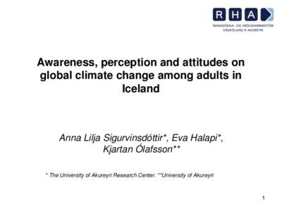 Awareness, perception and attitudes on global climate change among adults in Iceland Anna Lilja Sigurvinsdóttir*, Eva Halapi*, Kjartan Ólafsson**