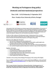 Meeting on Portuguese drug policy Domestic and international perspectives Time: 14.00 – 16.30, Wednesday 2nd September 2015 Place: Faculty of Law, University of Porto, Portugal  In November 2000, the Portuguese governm