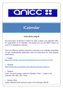 iCalendar www.anicc.org.uk The Association of Northern Ireland Car Clubs website uses iCalender URLs for subscription to its calendars. This means you can see ANICC events on your PC or smartphone calendar. There are dif