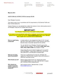 May 22, 2013 SAFETY RECALL NOTICE: NHTSA Campaign 13E-028 Dear Whispbar Customer: This notice is sent to you in accordance with the requirements of the National Traffic and Motor Vehicle Safety Act. Yakima Products, Inc.