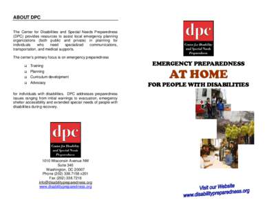 ABOUT DPC The Center for Disabilities and Special Needs Preparedness (DPC) provides resources to assist local emergency planning organizations (both public and private) in planning for individuals who