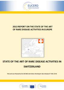 2013 REPORT ON THE STATE OF THE ART OF RARE DISEASE ACTIVITIES IN EUROPE STATE OF THE ART OF RARE DISEASE ACTIVITIES IN SWITZERLAND This work was financed by the EUCERD Joint Action: Working for Rare Diseases N° [removed]