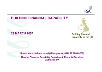 BUILDING FINANCIAL CAPABILITY  28 MARCH 2007 Shaun Mundy ([removed]; [removed]) Head of Financial Capability Department, Financial Services