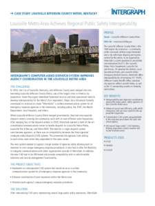 Case Study: Louisville Jefferson County Metro, Kentucky  Louisville Metro Area Achieves Regional Public Safety Interoperability Profile: Name – Louisville Jefferson County Metro Web site – www.louisvilleky.gov