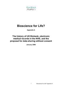 Bioscience for Life? Appendix A The history of UK Biobank, electronic medical records in the NHS, and the proposal for data-sharing without consent