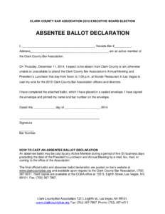 CLARK COUNTY BAR ASSOCIATION 2015 EXECUTIVE BOARD ELECTION  ABSENTEE BALLOT DECLARATION I, ____________________________________________, Nevada Bar #__________, Address_______________________________________________, am 