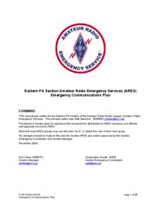 Eastern PA Section Amateur Radio Emergency Services (ARES) Emergency Communications Plan FORWARD This manual was written for the Eastern PA Section of the Amateur Radio Relay League, Amateur Radio Emergency Services. The