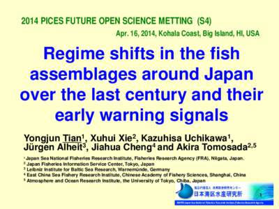 2014 PICES FUTURE OPEN SCIENCE METTING (S4) Apr. 16, 2014, Kohala Coast, Big Island, HI, USA Regime shifts in the fish assemblages around Japan over the last century and their