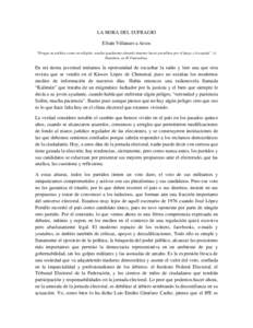 LA HORA DEL SUFRAGIO Efraín Villanueva Arcos “Porque en política como en religión, resulta igualmente absurdo intentar hacer prosélitos por el fuego y la espada”. A. Hamilton, en El Federalista.  En mi tierna juv