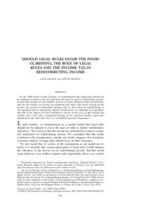 SHOULD LEGAL RULES FAVOR THE POOR? CLARIFYING THE ROLE OF LEGAL RULES AND THE INCOME TAX IN REDISTRIBUTING INCOME LOUIS KAPLOW and STEVEN SHAVELL*