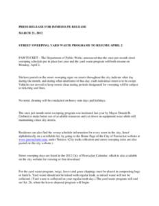 PRESS RELEASE FOR IMMEDIATE RELEASE MARCH 21, 2012 STREET SWEEPING, YARD WASTE PROGRAMS TO RESUME APRIL 2  PAWTUCKET – The Department of Public Works announced that the once-per-month street