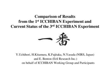 Comparison of Results from the 1st ICCHIBAN Experiment and Current Status of the 3rd ICCHIBAN Experiment Y.Uchihori, H.Kitamura, K.Fujitaka, N.Yasuda (NIRS, Japan) and E. Benton (Eril Research Inc.)