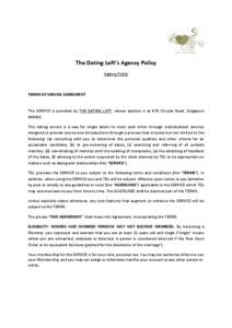 The Dating Loft’s Agency Policy Agency Policy TERMS OF SERVICE AGREEMENT  The SERVICE is provided by THE DATING LOFT, whose address is at 47B Circular Road, Singapore