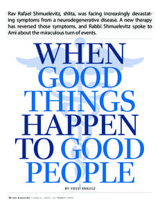 Rav Rafael Shmuelevitz, shlita, was facing increasingly devastating symptoms from a neurodegenerative disease. A new therapy has reversed those symptoms, and Rabbi Shmuelevitz spoke to Ami about the miraculous turn of ev