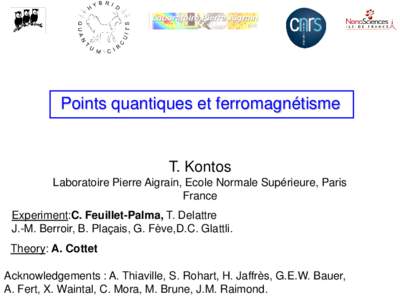 Points quantiques et ferromagnétisme  T. Kontos Laboratoire Pierre Aigrain, Ecole Normale Supérieure, Paris France Experiment:C. Feuillet-Palma, T. Delattre