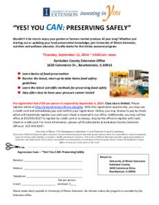 “YES! YOU CAN: PRESERVING SAFELY” Wouldn’t it be nice to enjoy your garden or farmers market produce all year long? Whether just starting out or updating your food preservation knowledge, join University of Illinoi