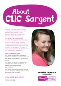 About  CLIC 
    Sargent Every day, 10 children and young people in the UK are told they have cancer and