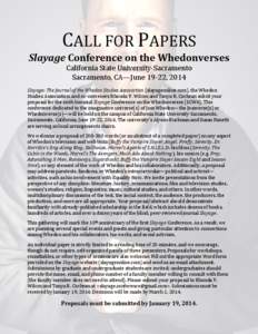 CALL FOR PAPERS Slayage Conference on the Whedonverses California State University-Sacramento Sacramento, CA—June 19-22, 2014  Slayage: The Journal of the Whedon Studies Association (slayageonline.com), the Whedon