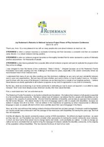 1  Jay Ruderman’s Remarks to National Inclusion Project Power of Play Inclusion Conference March 30, 2015 Thank you, Aron. It’s a rare pleasure to be with so many people who care about inclusion as much as I do. STIC