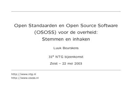 Open Standaarden en Open Source Software (OSOSS) voor de overheid: Stemmen en inhaken Luuk Beurskens 31e NTG bijeenkomst Zeist – 22 mei 2003