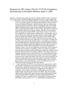 Responses to SEC release, File No. S7-07-04: Competitive Developments in the Option Markets; April 12, 2004 Question 1. All things being equal, payment for order flow (PFOF) widens a specialist’s and a market maker’s