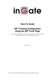 How To Guide SIP Trunking Configuration Using the SIP Trunk Page For the Ingate SIParators® and Firewalls using software release[removed]or later. Updated to show features available from release 4.10.x