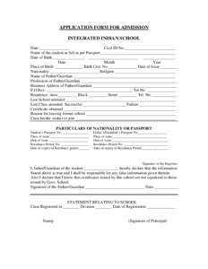 APPLICATION FORM FOR ADMISSION INTEGRATED INDIAN SCHOOL Date:_______________ Civil ID No:_________________________ Name of the student in full as per Passport _____________________________________ Date of Birth__________