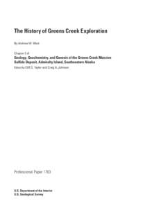 The History of Greens Creek Exploration By Andrew W. West Chapter 3 of Geology, Geochemistry, and Genesis of the Greens Creek Massive Sulfide Deposit, Admiralty Island, Southeastern Alaska