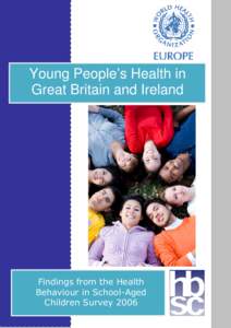 Young People’s Health in Great Britain and Ireland The Health Behaviour in School-aged Children (HSBC) Study welcomes requests for permission to reproduce this publication, in part or in full. Please lodge your reques