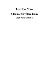 Into the Core A look at Tiny Core Linux Lauri Kasanen et al Into the Core: A look at Tiny Core Linux Lauri Kasanen et al