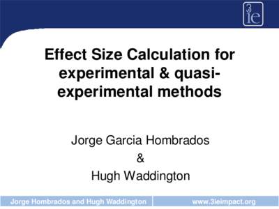 Effect Size Calculation for experimental & quasiexperimental methods Jorge Garcia Hombrados & Hugh Waddington Jorge Hombrados and Hugh Waddington