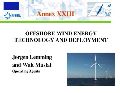 Annex XXIII OFFSHORE WIND ENERGY TECHNOLOGY AND DEPLOYMENT Jørgen Lemming and Walt Musial Operating Agents