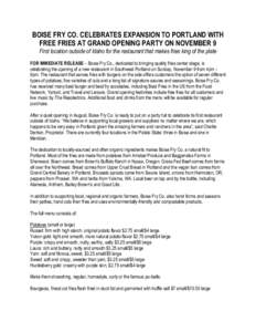 BOISE FRY CO. CELEBRATES EXPANSION TO PORTLAND WITH FREE FRIES AT GRAND OPENING PARTY ON NOVEMBER 9 First location outside of Idaho for the restaurant that makes fries king of the plate FOR IMMEDIATE RELEASE – Boise Fr