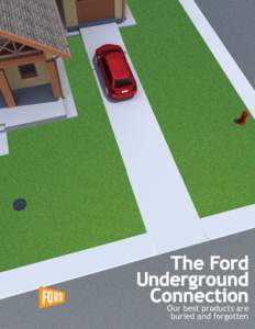 The Ford Underground Connection Our best products are buried and forgotten